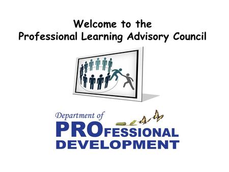 Welcome to the Professional Learning Advisory Council.