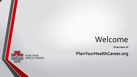 Welcome Overview of PlanYourHealthCareer.org. WWW.PlanYourHealthCareer.Org WWW.PlanYourHealthCareer.Org A Job Marketplace for the Healthcare Industry.