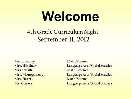 Welcome 4th Grade Curriculum Night September 11, 2012 Mrs. Freeney Math/Science Mrs. Hinshaw Language Arts/Social Studies Mrs. SwallsMath/Science Mrs.