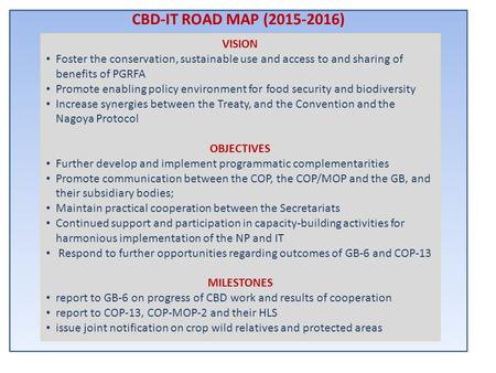 VISION Foster the conservation, sustainable use and access to and sharing of benefits of PGRFA Promote enabling policy environment for food security and.