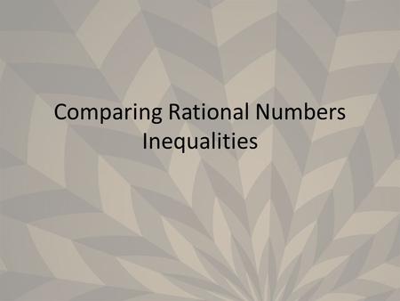 Comparing Rational Numbers Inequalities. We compare numbers based on where they are on the number line. If a number is to the left or below another number,