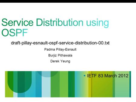 Cisco Confidential © 2010 Cisco and/or its affiliates. All rights reserved. 1 draft-pillay-esnault-ospf-service-distribution-00.txt Padma Pillay-Esnault.