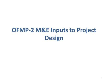 OFMP-2 M&E Inputs to Project Design 1. 2 GEF International Waters Focal Area Objectives GEF IW-1 - Transboundary Basins/ Aquifers: Catalyze multi-state.