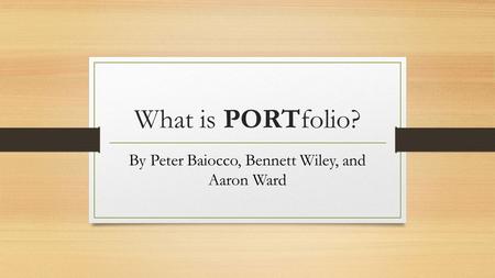 What is PORTfolio? By Peter Baiocco, Bennett Wiley, and Aaron Ward.