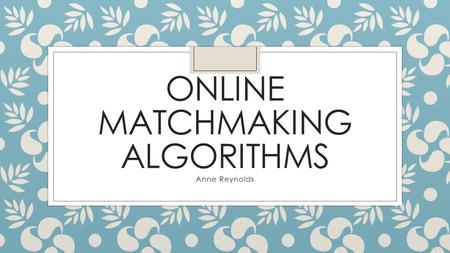 Online Matchmaking algorithms