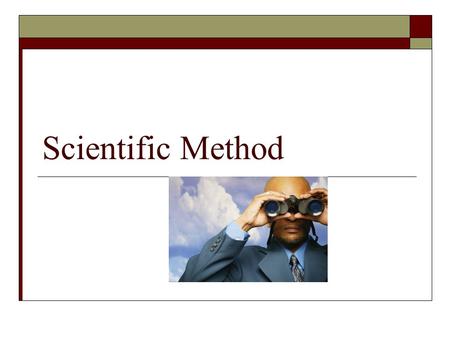 Scientific Method.