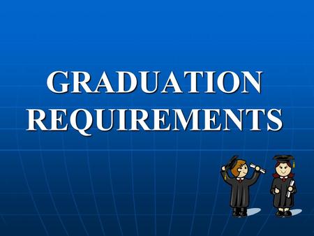 GRADUATION REQUIREMENTS. CREDITS Classes Regents Diploma Advanced Regents Diploma ENGLISH88 SOCIAL STUDIES -Global History -American History -Economics.