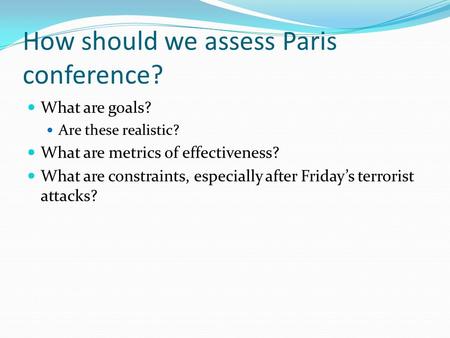 How should we assess Paris conference? What are goals? Are these realistic? What are metrics of effectiveness? What are constraints, especially after Friday’s.