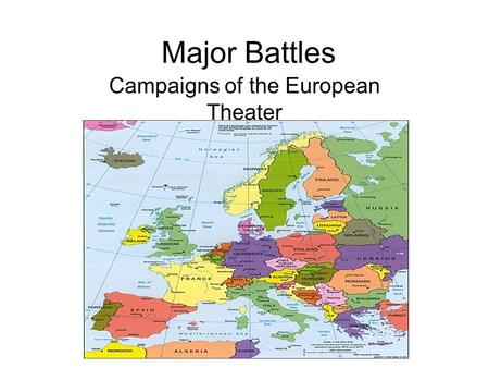 Major Battles Campaigns of the European Theater. Origins of North Africa Fought over Suez Canal Began in Oct. 1935 Italy attacked Ethiopia Britain and.