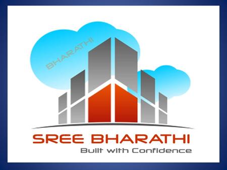 Sree Bharathi Infrastructures  Established in the year 2007 with seasoned experience close to a decade in the infrastructure arena  End to end offering.