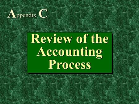 1 Review of the Accounting Process A ppendix C. 2 1.Understand the components of an accounting cycle. 2. Know the major steps in the accounting cycle.