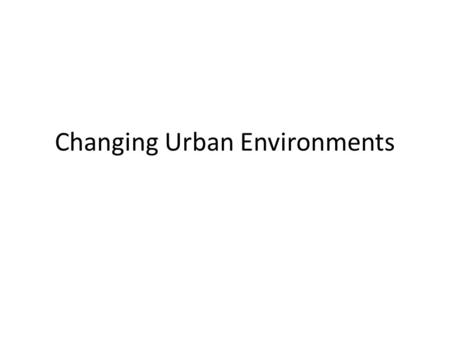 Changing Urban Environments. Worlds Most Populated Cities 1.Tokyo, Japan - 32,450,000 2. Seóul, South Korea - 20,550,000 3. Mexico City, Mexico - 20,450,000.