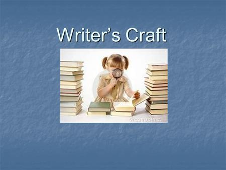 Writer’s Craft. What is Writer’s Craft? Craft is the art of writing. Anything written has been crafted. It is the author’s/writer’s intentional use of.