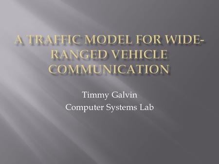 Timmy Galvin Computer Systems Lab. Traffic simulation Communication Traffic Jams What causes a jam?