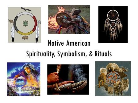 Native American Spirituality, Symbolism, & Rituals