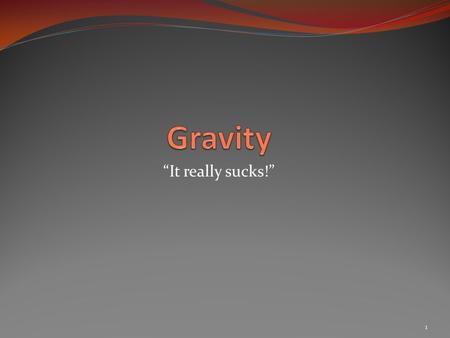 1 “It really sucks!”. 2 Newton Isaac Newton (1642-1722) was a British scientist who first explained how gravity works. His ideas were inspired by seeing.