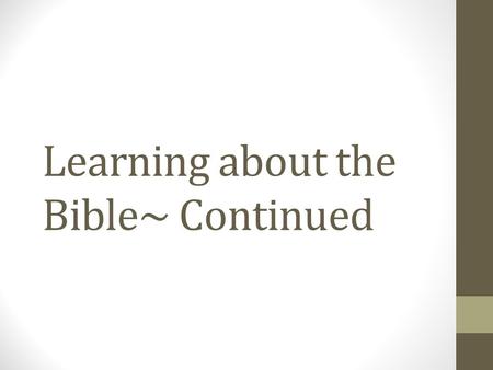 Learning about the Bible~ Continued. Magisterium The teaching authority of the Church is called the Magisterium It comes from the Latin word, magister.