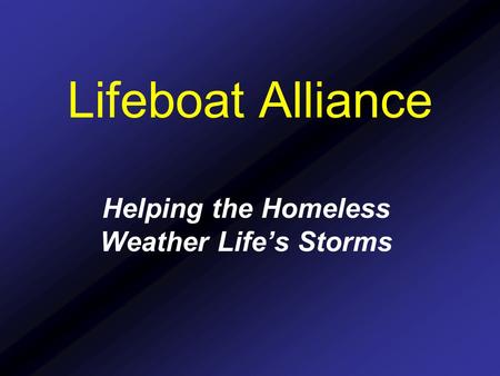 Helping the Homeless Weather Life’s Storms Lifeboat Alliance.