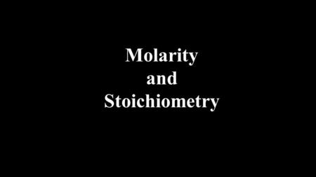 Molarity and Stoichiometry. 1.Calculate the number of grams of sodium carbonate that are required to react fully with 125.0 mL of 0.958 M HCl. Na 2 CO.