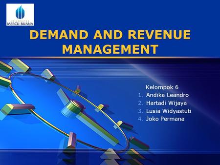 LOGO DEMAND AND REVENUE MANAGEMENT Kelompok 6 1.Andika Leandro 2.Hartadi Wijaya 3.Lusia Widyastuti 4.Joko Permana.