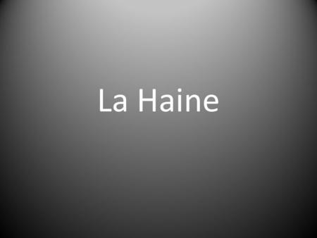 La Haine. Background Information Housing shortage HLM Import workers.