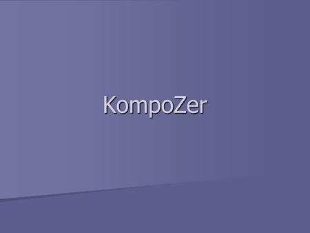 KompoZer. What is it? A FREE product used to design websites A FREE product used to design websites A WYSIWYG HTML Editor A WYSIWYG HTML Editor –WYSIWYG: