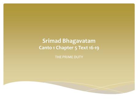 Srimad Bhagavatam Canto 1 Chapter 5 Text 16-19 THE PRIME DUTY.