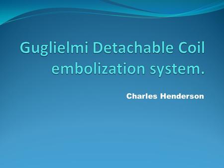 Charles Henderson. Purpose To occlude the aneurysm sac in an attempt to preserve the parent artery. A brain aneurysm, also called a cerebral or intracranial.