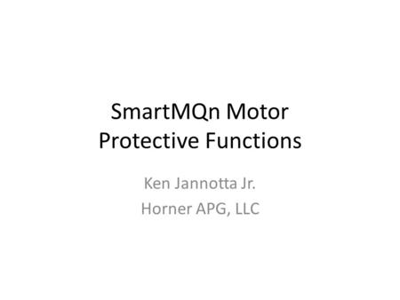 SmartMQn Motor Protective Functions Ken Jannotta Jr. Horner APG, LLC.