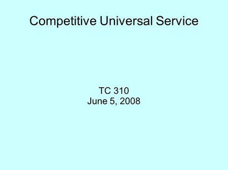 Competitive Universal Service TC 310 June 5, 2008.