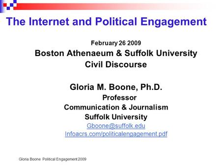 Gloria Boone Political Engagement 2009 The Internet and Political Engagement February 26 2009 Boston Athenaeum & Suffolk University Civil Discourse Gloria.