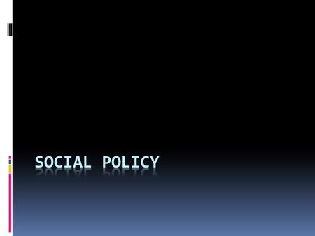 Roots of Social Welfare Policy  Early 19 th century attitudes toward social welfare were focused on belt-tightening and charity.  NO governmental.