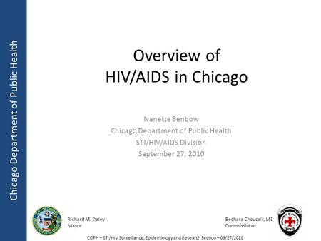 Chicago Department of Public Health Richard M. Daley Mayor Bechara Choucair, MD Commissioner CDPH – STI/HIV Surveillance, Epidemiology and Research Section.