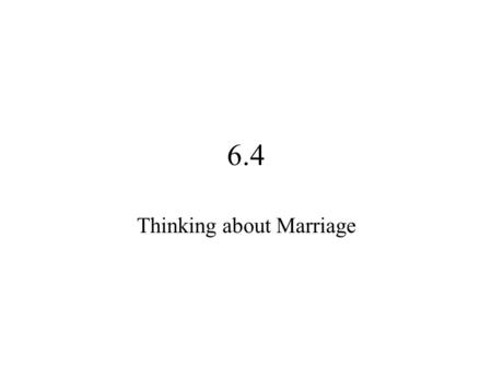 6.4 Thinking about Marriage. Success in Marriage Compatible: Ability to exist in harmony with another person. –People who are different often do quite.