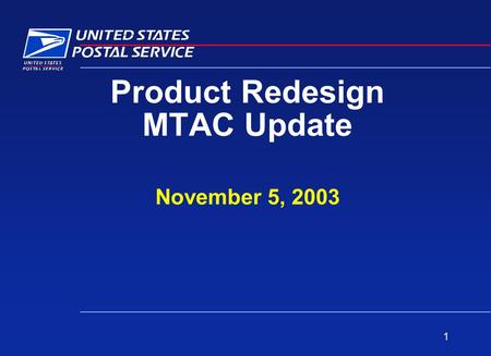 1 Product Redesign MTAC Update November 5, 2003. 2 Steering Committee Will Continue To Meet –Regular Updates And Feedback Regarding USPS Activity on Key.