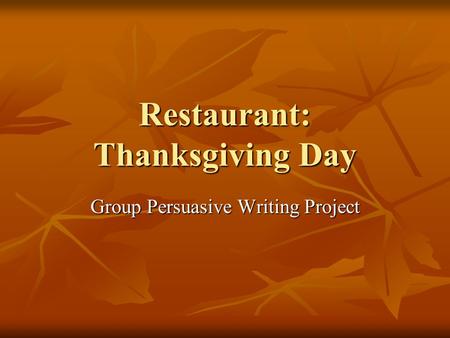 Restaurant: Thanksgiving Day Group Persuasive Writing Project.