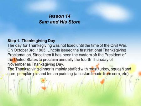 Lesson 14 Sam and His Store Step 1. Thanksgiving Day The day for Thanksgiving was not fixed until the time of the Civil War. On October 3rd, 1863, Lincoln.