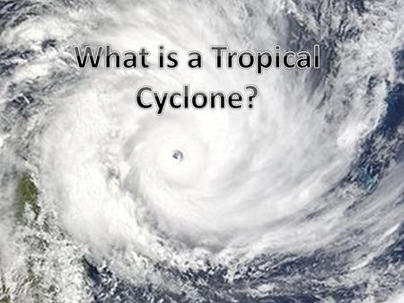 What is a Tropical Cyclone?