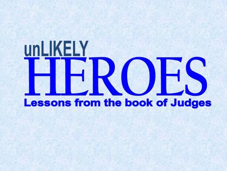 An unLikely Hero: Gideon I. A Soft Answer for His Critics Judges 8:1-3.