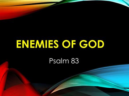 Enemies of God Psalm 83.