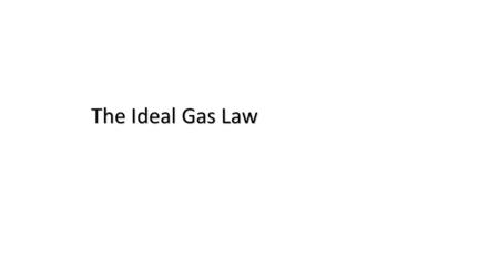 The Ideal Gas Law. Ideal GasReal Gas Made of small particles that have mass Same Mostly Empty SpaceSame Low densitySame Particles are in constant motion.