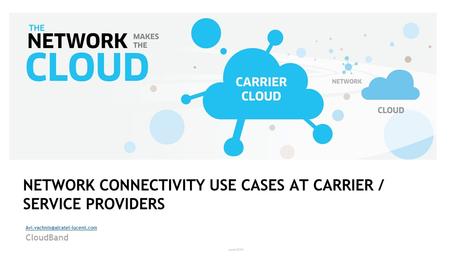 NETWORK CONNECTIVITY USE CASES AT CARRIER / SERVICE PROVIDERS CloudBand June 2014.