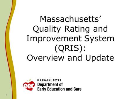 1 Massachusetts’ Quality Rating and Improvement System (QRIS): Overview and Update.