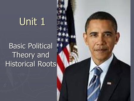 Unit 1 Basic Political Theory and Historical Roots.