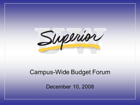 Campus-Wide Budget Forum December 10, 2008. Discussion Topics Context in terms of global, national, and state economic environments UW responses to date.