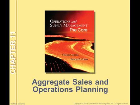 McGraw-Hill/Irwin Copyright © 2008 by The McGraw-Hill Companies, Inc. All rights reserved. Aggregate Sales and Operations Planning CHAPTER 11.