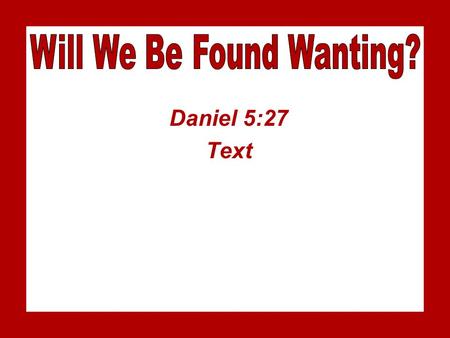 Daniel 5:27 Text. PPurity of our Lives TTitus 2:7-8, 11-12 CColossians 3:1-2 RRomans 12:1-2 22 Timothy 2:22.