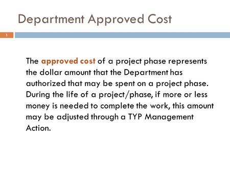 Department Approved Cost The approved cost of a project phase represents the dollar amount that the Department has authorized that may be spent on a project.