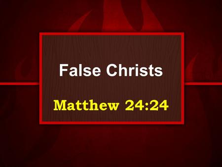 False Christs Matthew 24:24. What is a False Christ? Christ – (Χριστός, Christos) messiah, deliverer False Christ – ( ψευδόχριστος, pseudochristos )