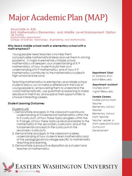 Major Academic Plan (MAP) Why teach middle school math or elementary school with a math emphasis? Young people need teachers who help them conceptualize.